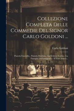 Cover Collezione Completa Delle Commedie Del Signor Carlo Goldoni ...: Pamela Fanciulla.- Pamela Maritata.- La Vedova Scaltra.- La Famiglia Dell'antiquario.
