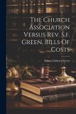 The Church Association Versus Rev. S.f. Green. Bills Of Costs