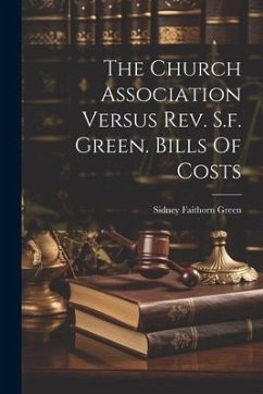 The Church Association Versus Rev. S.f. Green. Bills Of Costs - Green, Sidney Faithorn