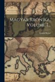 Magyar Krónika, Volume 1... Magyar Krónika, Volume 1...