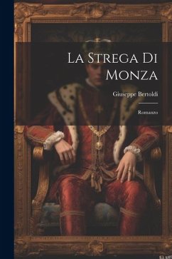 La strega di Monza; romanzo - Bertoldi, Giuseppe