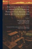 Politique De Tous Les Cabinets De L'europe, Pendant Les Règnes De Louis XV Et De Louis Xvi: Contenant Des Pièces Authentiques Sur La Correspondance Se