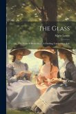 The Glass: Or, The Trials Of Helen More, A Thrilling Temperance Tale