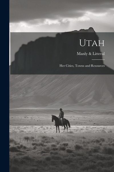 Utah: Her Cities, Towns and Resources