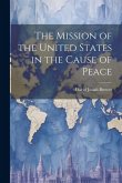 The Mission of the United States in the Cause of Peace