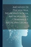 Archivio Di Psichiatria, Neuropatologia, Antropologia Criminale E Medicina Legale; Volume 28 Archivio Di Psichiatria, Neuropatologia, Antropologia Criminale E Medicina Legale; Volume 28