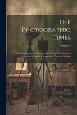 The Photographic Times: An Illustrated Monthly Magazine Devoted to the Interests of Artistic and Scientific Photography, Volume 21; Volume 29 The Photographic Times: An Illustrated Monthly Magazine Devoted to the Interests of Artistic and Scientific Photography, Volume 21; Volume 29