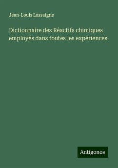 Dictionnaire des Réactifs chimiques employés dans toutes les expériences - Lassaigne, Jean-Louis