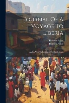 Journal Of A Voyage To Liberia: And A Visit To Several Of Its Settlements - Fuller, Thomas