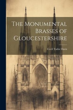 The Monumental Brasses of Gloucestershire - Davis, Cecil Tudor