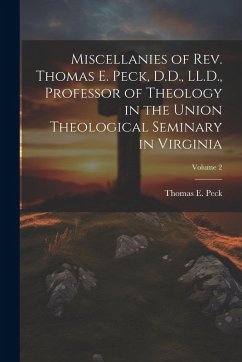 Cover Miscellanies of Rev. Thomas E. Peck, D.D., LL.D., Professor of Theology in the Union Theological Seminary in Virginia; Volume 2