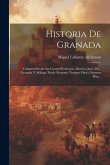 Historia De Granada: Comprendiendo Sus Cuatro Provincias, Almería, Jaen [sic], Granada Y Málaga, Desde Remotos Tiempos Hasta Nuestros Días.