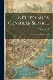 Netherlands Consular Service: Rules and Regulations, 1908 Netherlands Consular Service: Rules and Regulations, 1908