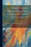 Fashionable Quadrille Call Book And Guide To Etiquette Fashionable Quadrille Call Book And Guide To Etiquette