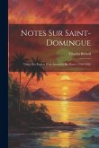 Notes Sur Saint-Domingue: Tirées Des Papiers D'un Armateur Du Havre (1780-1802) Notes Sur Saint-Domingue: Tirées Des Papiers D'un Armateur Du Havre (1780-1802)