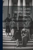 The Laws Respecting Women: As They Regard Their Natural Rights Or Their Connections and Conduct in Which Their Interests and Duties As Daughters, The Laws Respecting Women: As They Regard Their Natural Rights Or Their Connections and Conduct in Which Their Interests and Duties As Daughters,