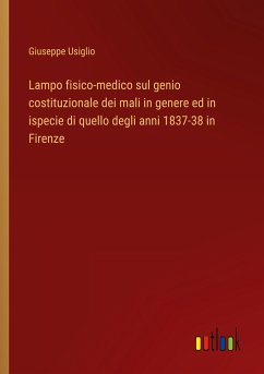 Lampo fisico-medico sul genio costituzionale dei mali in genere ed in ispecie di quello degli anni 1837-38 in Firenze