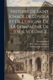 Histoire De Saint Ignace De Loyola Et De L'origine De La Compagnie De Jésus, Volume 2...