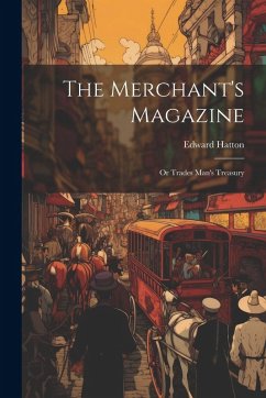 Cover The Merchant's Magazine: Or Trades Man's Treasury