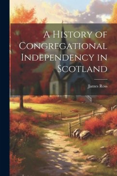 Cover A History of Congregational Independency in Scotland