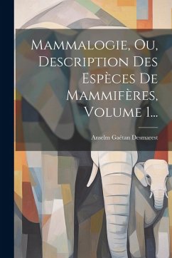 Mammalogie, Ou, Description Des Espèces De Mammifères, Volume 1... - Desmarest, Anselm Gaétan