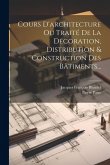 Cours D'architecture Ou Traité De La Décoration, Distribution & Construction Des Bâtiments... Cours D'architecture Ou Traité De La Décoration, Distribution & Construction Des Bâtiments...