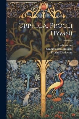 Orphica. Procli Hymni Orphica. Procli Hymni
