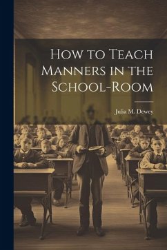 How to Teach Manners in the School-Room - Dewey, Julia M.