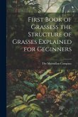 First Book of Grassess the Structure of Grasses Explained for Geginners