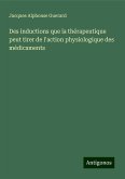 Des inductions que la thérapeutique peut tirer de l'action physiologique des médicaments Des inductions que la thérapeutique peut tirer de l'action physiologique des médicaments