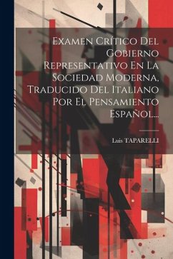 Examen Crítico Del Gobierno Representativo En La Sociedad Moderna, Traducido Del Italiano Por El Pensamiento Español... - Taparelli, Luis