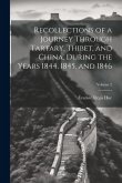 Recollections of a Journey Through Tartary, Thibet, and China, During the Years 1844, 1845, and 1846; Volume 2