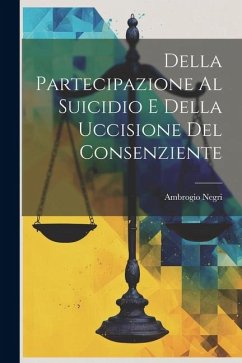 Della Partecipazione Al Suicidio E Della Uccisione Del Consenziente - Negri, Ambrogio