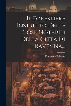 Cover Il Forestiere Instruito Delle Cose Notabili Della Città Di Ravenna...
