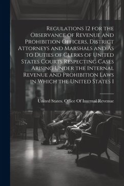 Cover Regulations 12 for the Observance of Revenue and Prohibition Officers, District Attorneys and Marshals and As to Duties of Clerks of United States Cou