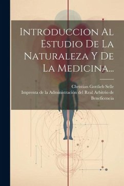 Introduccion Al Estudio De La Naturaleza Y De La Medicina... - Selle, Christian Gottlieb