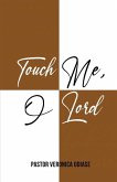 Touch Me, O Lord Touch Me, O Lord
