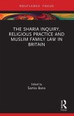 The Sharia Inquiry, Religious Practice and Muslim Family Law in Britain The Sharia Inquiry, Religious Practice and Muslim Family Law in Britain