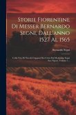 Storie Fiorentine Di Messer Bernardo Segni, Dall'anno 1527 Al 1565: Colla Vita Di Niccolò Capponi Des Critta Dal Medesimo Segni Suo Nipote, Volume 1..