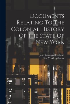 Documents Relating To The Colonial History Of The State Of New York - Brodhead, John Romeyn