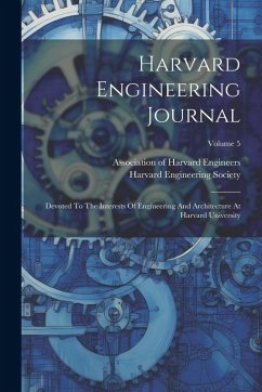 Harvard Engineering Journal: Devoted To The Interests Of Engineering And Architecture At Harvard University; Volume 5 - Society, Harvard Engineering