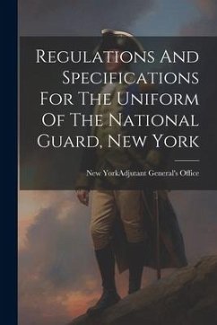 Regulations And Specifications For The Uniform Of The National Guard, New York