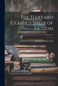 The Harvard Classics Shelf of Fiction; Volume 14 - Eliot, Charles William