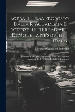 Sopra Il Tema Proposto Dalla R. Accademia Di Scienze, Lettere Ed Arti Di Modena Ne'seguenti Termini: Dimostrare Co'migliori Argomenti I Mali Della Sta - Pederzini, Fortunato Cavazzoni