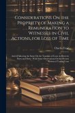 Considerations On the Propriety of Making a Remuneration to Witnesses in Civil Actions, for Loss of Time: And of Allowing the Same On the Taxation of