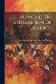 Mémoires Du Général Bon De Marbot; Volume 1 Mémoires Du Général Bon De Marbot; Volume 1
