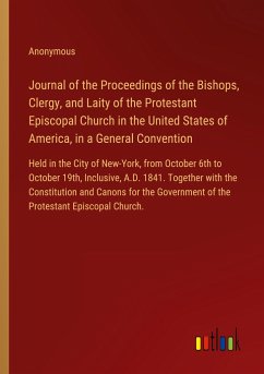 Journal of the Proceedings of the Bishops, Clergy, and Laity of the Protestant Episcopal Church in the United States of America, in a General Convention - Anonymous