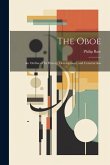 The Oboe: an Outline of Its History, Development, and Construction