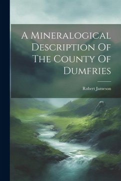 A Mineralogical Description Of The County Of Dumfries - Jameson, Robert