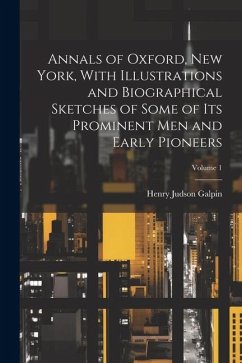 Cover Annals of Oxford, New York, With Illustrations and Biographical Sketches of Some of its Prominent men and Early Pioneers; Volume 1